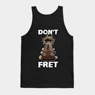 Dont Fret Funny Guitar Gift Tank Top